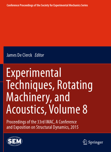 Experimental Techniques, Rotating Machinery, and Acoustics, Volume 8: Proceedings of the 33rd IMAC, A Conference and Exposition on Structural Dynamics, 2015