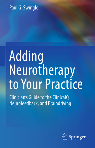 Adding Neurotherapy to Your Practice: Clinician’s Guide to the ClinicalQ, Neurofeedback, and Braindriving