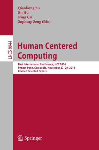 Human Centered Computing: First International Conference, HCC 2014, Phnom Penh, Cambodia, November 27-29, 2014, Revised Selected Papers