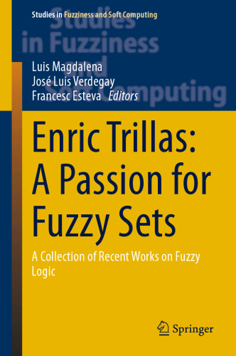 Enric Trillas: A Passion for Fuzzy Sets: A Collection of Recent Works on Fuzzy Logic