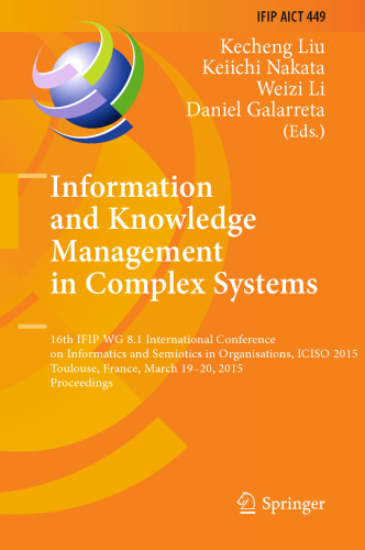 Information and Knowledge Management in Complex Systems: 16th IFIP WG 8.1 International Conference on Informatics and Semiotics in Organisations, ICISO 2015, Toulouse, France, March 19-20, 2015. Proceedings