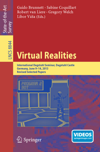 Virtual Realities: International Dagstuhl Seminar, Dagstuhl Castle, Germany, June 9-14, 2013, Revised Selected Papers