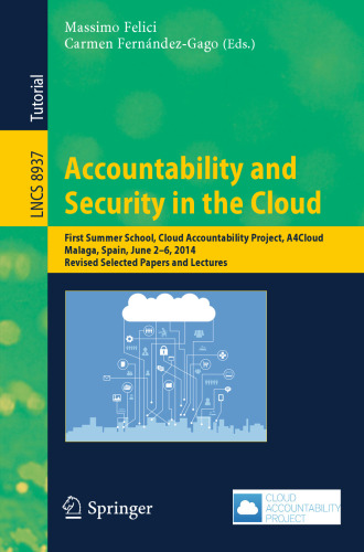 Accountability and Security in the Cloud: First Summer School, Cloud Accountability Project, A4Cloud, Malaga, Spain, June 2-6, 2014, Revised Selected Papers and Lectures