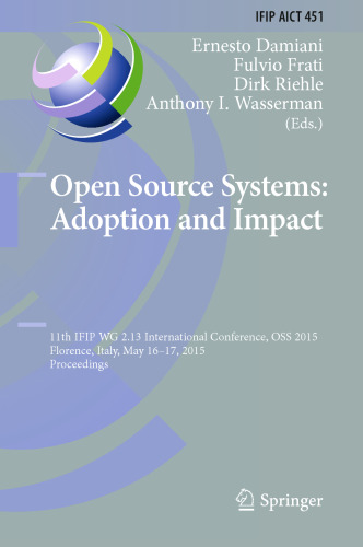 Open Source Systems: Adoption and Impact: 11th IFIP WG 2.13 International Conference, OSS 2015, Florence, Italy, May 16-17, 2015, Proceedings