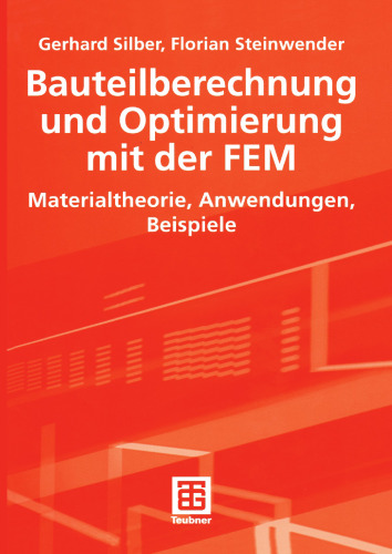 Bauteilberechnung und Optimierung mit der FEM: Materialtheorie, Anwendungen, Beispiele