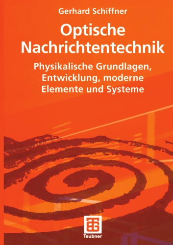 Optische Nachrichtentechnik: Physikalische Grundlagen, Entwicklung, moderne Elemente und Systeme