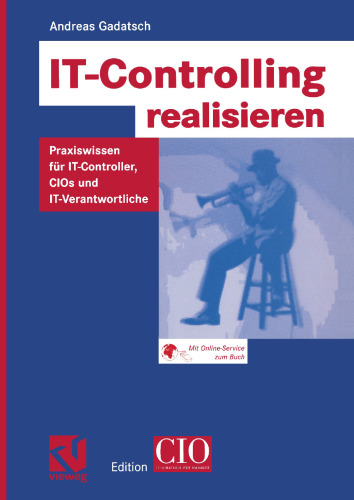 IT-Controlling realisieren: Praxiswissen für IT-Controller, CIOs und IT-Verantwortliche