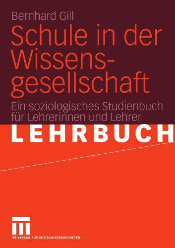 Schule in der Wissensgesellschaft: Ein soziologisches Studienbuch für Lehrerinnen und Lehrer