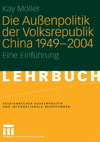Die Außenpolitik der Volksrepublik China 1949 – 2004: Eine Einführung