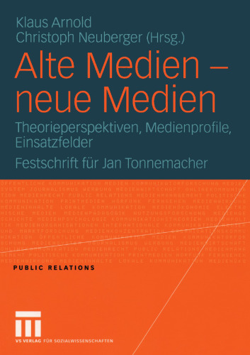 Alte Medien — neue Medien: Theorieperspektiven, Medienprofile, Einsatzfelder Festschrift für Jan Tonnemacher