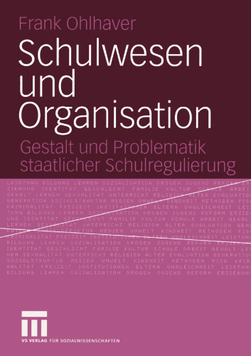 Schulwesen und Organisation: Gestalt und Problematik staatlicher Schulregulierung