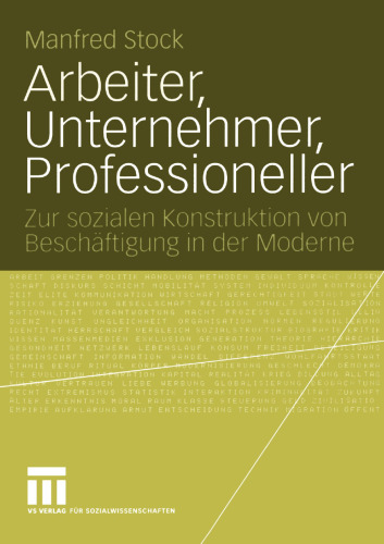 Arbeiter, Unternehmer, Professioneller: Zur sozialen Konstruktion von Beschäftigung in der Moderne