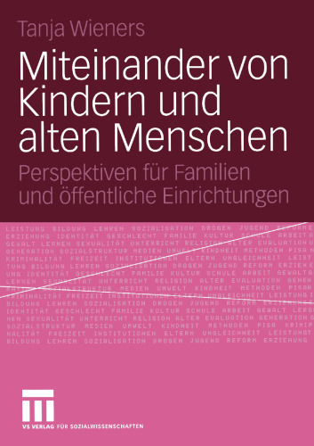 Miteinander von Kindern und alten Menschen: Perspektiven für Familien und öffentliche Einrichtungen