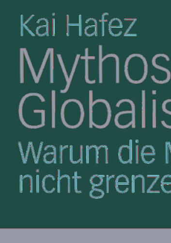 Mythos Globalisierung: Warum die Medien nicht grenzenlos sind