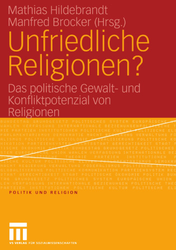 Unfriedliche Religionen?: Das politische Gewalt- und Konfliktpotenzial von Religionen