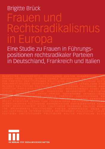 Frauen und Rechtsradikalismus in Europa: Eine Studie zu Frauen in Führungspositionen rechtsradikaler Parteien in Deutschland, Frankreich und Italien