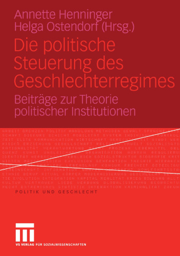 Die politische Steuerung des Geschlechterregimes: Beiträge zur Theorie politischer Institutionen