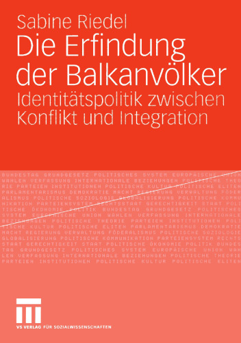 Die Erfindung der Balkanvölker: Identitätspolitik zwischen Konflikt und Integration