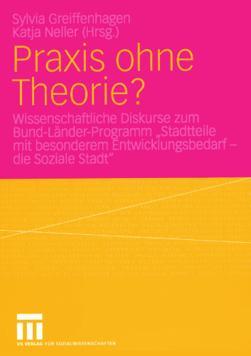 Praxis ohne Theorie?: Wissenschaftliche Diskurse zum Bund-Länder-Programm „Stadtteile mit besonderem Entwicklungsbedarf — die Soziale Stadt“