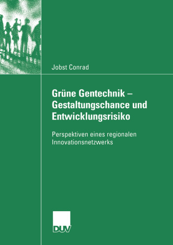 Grüne Gentechnik — Gestaltungschance und Entwicklungsrisiko: Perspektiven eines regionalen Innovationsnetzwerks
