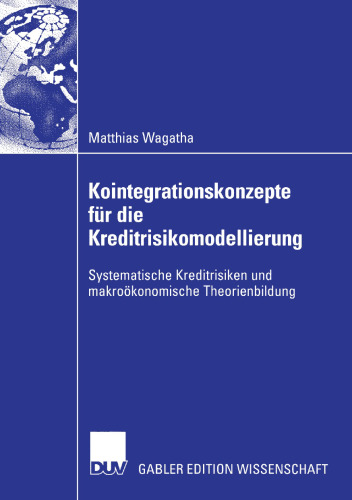 Kointegrationskonzepte für die Kreditrisikomodellierung: Systematische Kreditrisiken und makroökonomische Theorienbildung