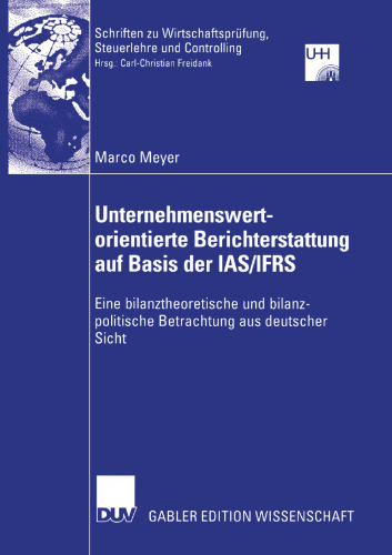 Unternehmenswertorientierte Berichterstattung auf Basis der IAS/IFRS: Eine bilanztheoretische und bilanzpolitische Betrachtung aus deutscher Sicht
