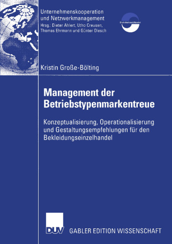 Management der Betriebstypenmarkentreue: Konzeptualisierung, Operationalisierung und Gestaltungsempfehlungen für den Bekleidungseinzelhandel