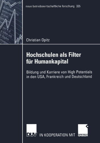 Hochschulen als Filter für Humankapital: Bildung und Karriere von High Potentials in den USA, Frankreich und Deutschland