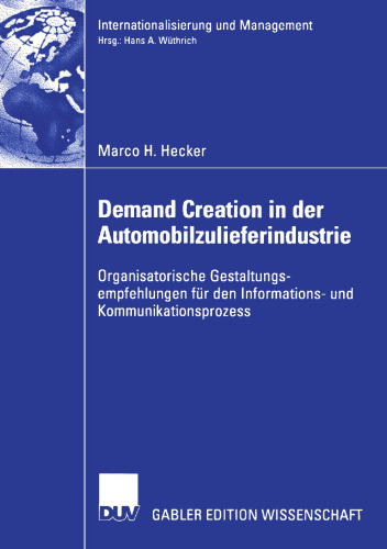 Demand Creation in der Automobilzulieferindustrie: Organisatorische Gestaltungsempfehlungen für den Informations- und Kommunikationsprozess