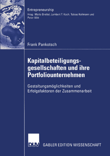 Kapitalbeteiligungsgesellschaften und ihre Portfoliounternehmen: Gestaltungsmöglichkeiten und Erfolgsfaktoren der Zusammenarbeit