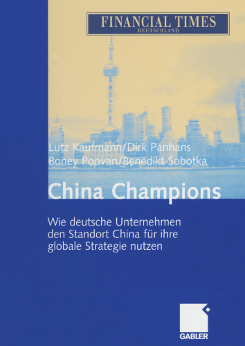 China Champions: Wie deutsche Unternehmen den Standort China für ihre globale Strategie nutzen