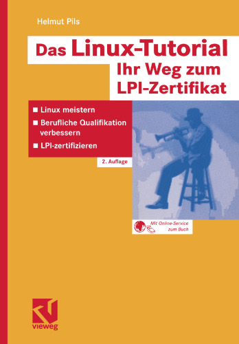 Das Linux-Tutorial — Ihr Weg zum LPI-Zertifikat: Linux meistern — Berufliche Qualifikation verbessern — LPI-zertifizieren