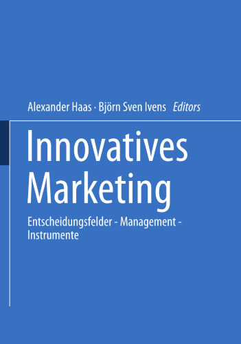 Innovatives Marketing: Entscheidungsfelder — Management — Instrumente