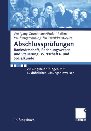 Abschlussprüfungen Bankwirtschaft, Rechnungswesen und Steuerung, Wirtschafts- und Sozialkunde: 20 Originalprüfungen mit ausführlichen Lösungshinweisen