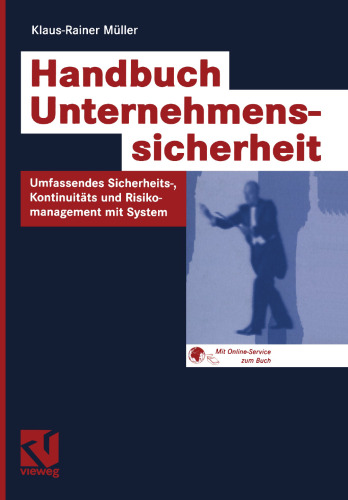 Handbuch Unternehmenssicherheit: Umfassendes Sicherheits-, Kontinuitäts- und Risikomanagement mit System