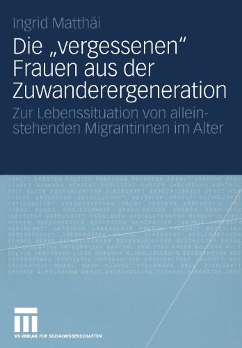 Die „vergessenen“ Frauen aus der Zuwanderergeneration: Zur Lebenssituation von alleinstehenden Migrantinnen im Alter