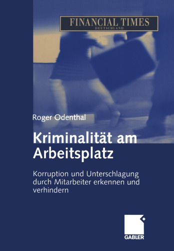 Kriminalität am Arbeitsplatz: Korruption und Unterschlagung durch Mitarbeiter erkennen und verhindern