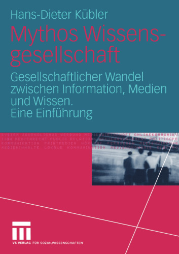 Mythos Wissensgesellschaft: Gesellschaftlicher Wandel zwischen Information, Medien und Wissen. Eine Einführung