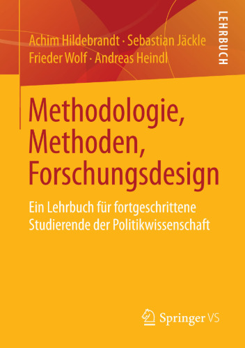 Methodologie, Methoden, Forschungsdesign: Ein Lehrbuch für fortgeschrittene Studierende der Politikwissenschaft