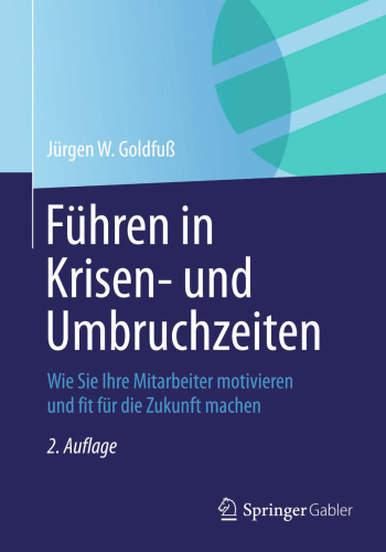 Führen in Krisen- und Umbruchzeiten: Wie Sie Ihre Mitarbeiter motivieren und fit für die Zukunft machen