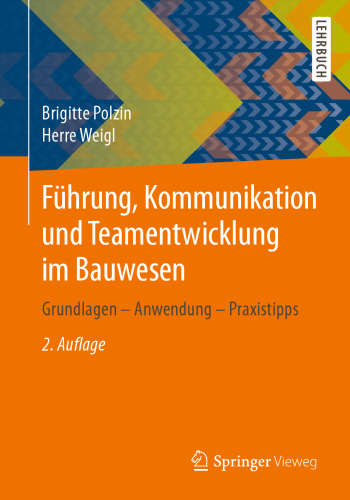 Führung, Kommunikation und Teamentwicklung im Bauwesen: Grundlagen – Anwendung – Praxistipps