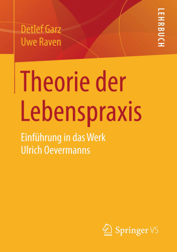 Theorie der Lebenspraxis: Einführung in das Werk Ulrich Oevermanns