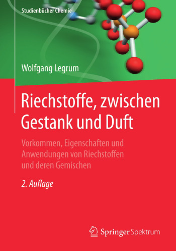 Riechstoffe, zwischen Gestank und Duft: Vorkommen, Eigenschaften und Anwendung von Riechstoffen und deren Gemischen