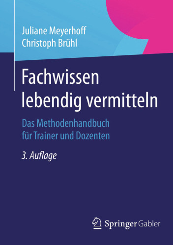 Fachwissen lebendig vermitteln: Das Methodenhandbuch für Trainer und Dozenten