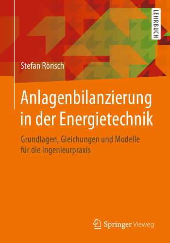 Anlagenbilanzierung in der Energietechnik: Grundlagen, Gleichungen und Modelle für die Ingenieurpraxis