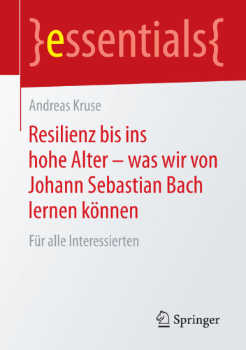 Resilienz bis ins hohe Alter – was wir von Johann Sebastian Bach lernen können: Für alle Interessierten