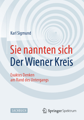 Sie nannten sich Der Wiener Kreis: Exaktes Denken am Rand des Untergangs
