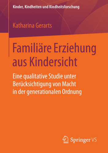 Familiäre Erziehung aus Kindersicht: Eine qualitative Studie unter Berücksichtigung von Macht in der generationalen Ordnung