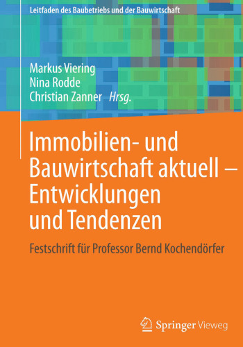 Immobilien- und Bauwirtschaft aktuell - Entwicklungen und Tendenzen: Festschrift für Professor Bernd Kochendörfer