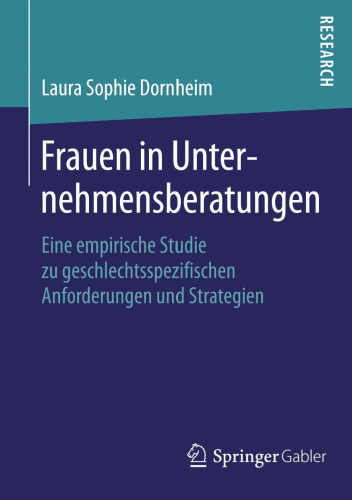 Frauen in Unternehmensberatungen: Eine empirische Studie zu geschlechtsspezifischen Anforderungen und Strategien